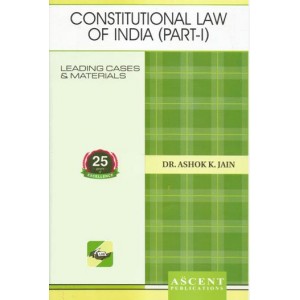 Ascent Publication's Constitutional Law of India Part I by Dr. Ashok Kumar Jain
